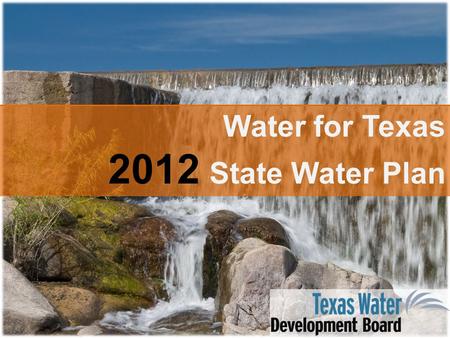 Water for Texas 2012 State Water Plan. Water Planning: Legislative Response to Drought  Late 1950s Drought of Record – 1957: Creation of TWDB – $200.