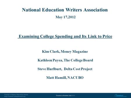 National Education Writers Association May 17,2012 Examining College Spending and Its Link to Price Kim Clark, Money Magazine Kathleen Payea, The College.