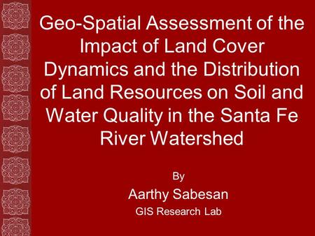 Geo-Spatial Assessment of the Impact of Land Cover Dynamics and the Distribution of Land Resources on Soil and Water Quality in the Santa Fe River Watershed.