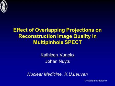  Nuclear Medicine Effect of Overlapping Projections on Reconstruction Image Quality in Multipinhole SPECT Kathleen Vunckx Johan Nuyts Nuclear Medicine,