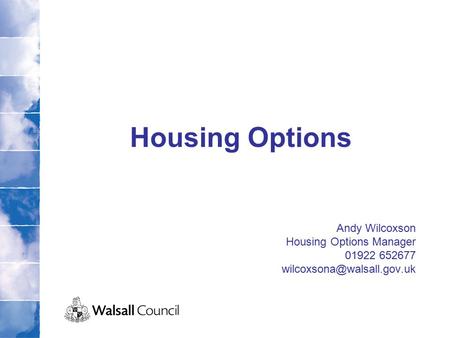 Housing Options Andy Wilcoxson Housing Options Manager 01922 652677