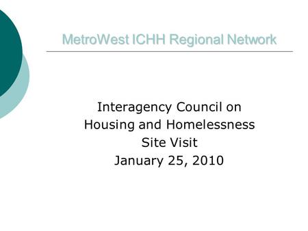 MetroWest ICHH Regional Network Interagency Council on Housing and Homelessness Site Visit January 25, 2010.