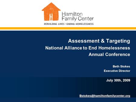 Assessment & Targeting National Alliance to End Homelessness Annual Conference Beth Stokes Executive Director July 30th, 2009