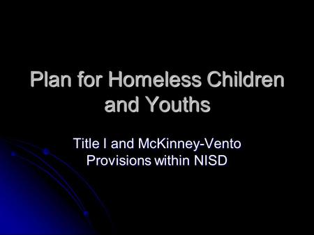 Plan for Homeless Children and Youths Title I and McKinney-Vento Provisions within NISD.