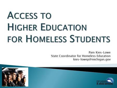 Pam Kies-Lowe State Coordinator for Homeless Education