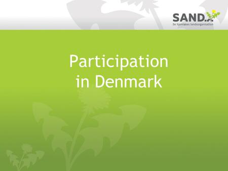 Participation in Denmark. The law of social services The law of social services, section 110 There must be an established user democracy at any shelter.