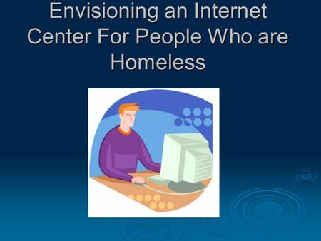 Envisioning an Internet Center For People Who are Homeless.