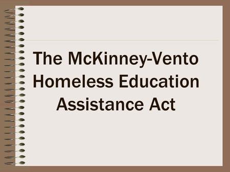 The McKinney-Vento Homeless Education Assistance Act.