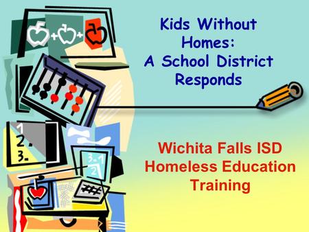 Kids Without Homes: A School District Responds Wichita Falls ISD Homeless Education Training.