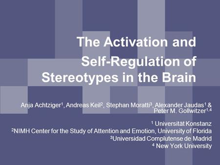 The Activation and Self-Regulation of Stereotypes in the Brain Anja Achtziger 1, Andreas Keil 2, Stephan Moratti 3, Alexander Jaudas 1 & Peter M. Gollwitzer.