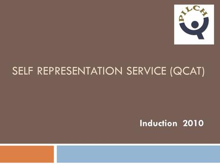 SELF REPRESENTATION SERVICE (QCAT) Induction 2010.