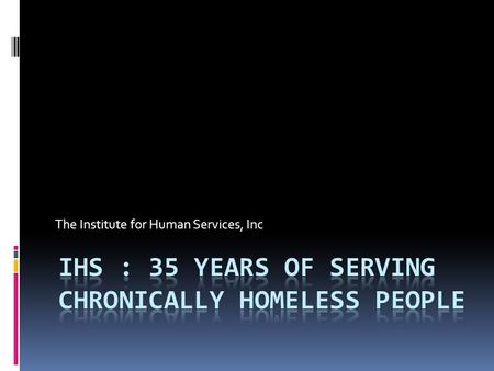 The Institute for Human Services, Inc. Definition & Diversity of Homeless Persons Homeless definition has 4 categories:  Literally homeless individuals/families.