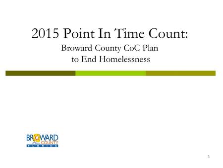 2015 Point In Time Count: Broward County CoC Plan to End Homelessness