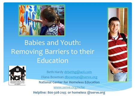 Babies and Youth: Removing Barriers to their Education Beth Hardy Diana Bowman National.
