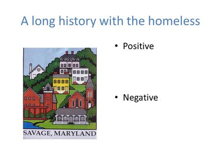A long history with the homeless Positive Negative.