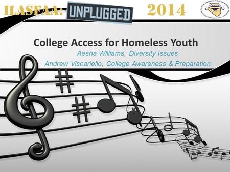 ILASFAA: 2014 College Access for Homeless Youth Aesha Williams, Diversity Issues Andrew Viscariello, College Awareness & Preparation.