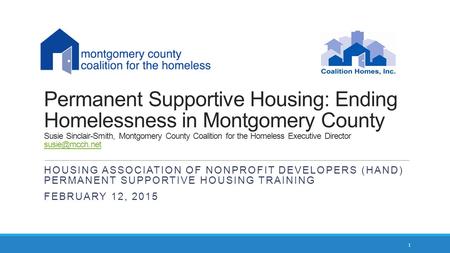 Permanent Supportive Housing: Ending Homelessness in Montgomery County Susie Sinclair-Smith, Montgomery County Coalition for the Homeless Executive Director.