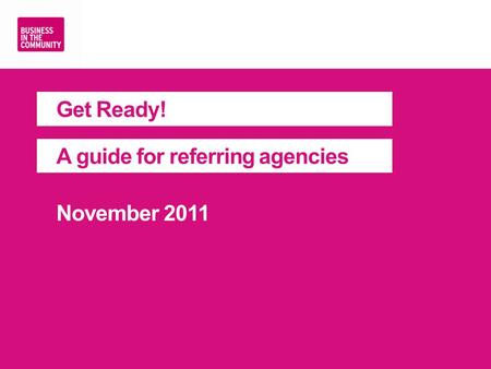 Get Ready! A guide for referring agencies November 2011.