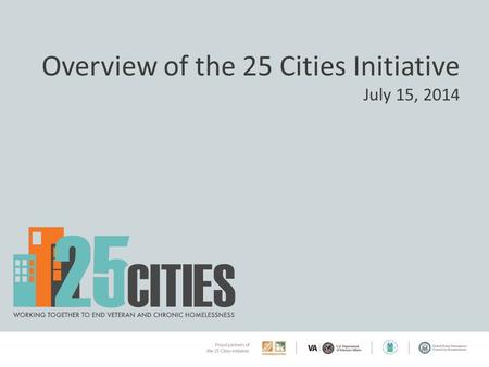 Overview of the 25 Cities Initiative July 15, 2014.