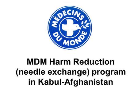 MDM Harm Reduction (needle exchange) program in Kabul-Afghanistan.