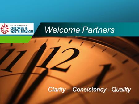 Company LOGO Welcome Partners Clarity – Consistency - Quality.