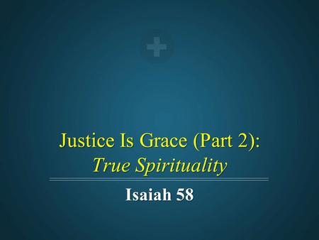 Justice Is Grace (Part 2): True Spirituality Isaiah 58.