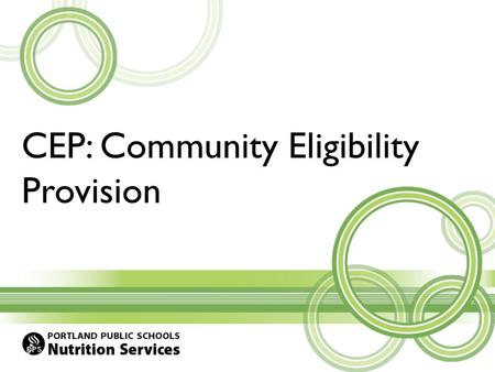 CEP: Community Eligibility Provision. Community Eligibility Breakfast and Lunch for all enrolled students at no charge Based on “direct certification”
