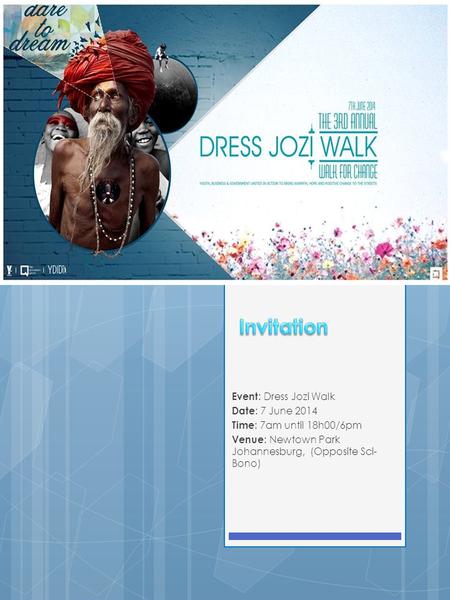 Event : Dress Jozi Walk Date : 7 June 2014 Time : 7am until 18h00/6pm Venue : Newtown Park Johannesburg, (Opposite Sci- Bono)