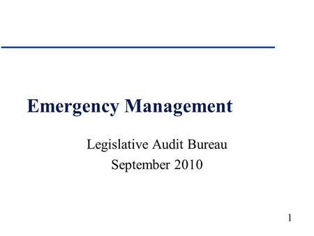 1 Emergency Management Legislative Audit Bureau September 2010.
