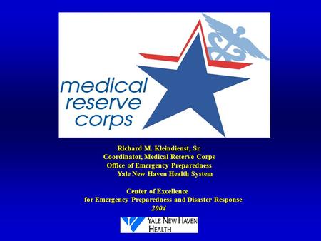Richard M. Kleindienst, Sr. Richard M. Kleindienst, Sr. Coordinator, Medical Reserve Corps Coordinator, Medical Reserve Corps Office of Emergency Preparedness.