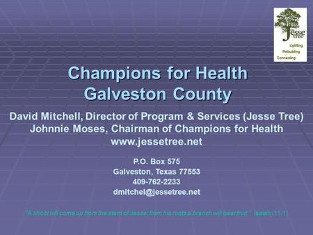 Champions for Health Galveston County David Mitchell, Director of Program & Services (Jesse Tree) Johnnie Moses, Chairman of Champions for Health www.jessetree.net.