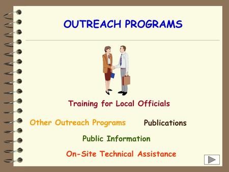 OUTREACH PROGRAMS Training for Local Officials Other Outreach Programs Publications Public Information On-Site Technical Assistance.