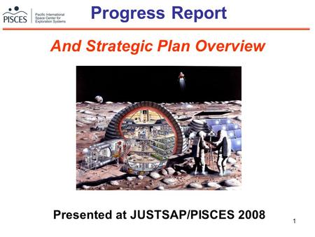 1 Progress Report Presented at JUSTSAP/PISCES 2008 And Strategic Plan Overview.