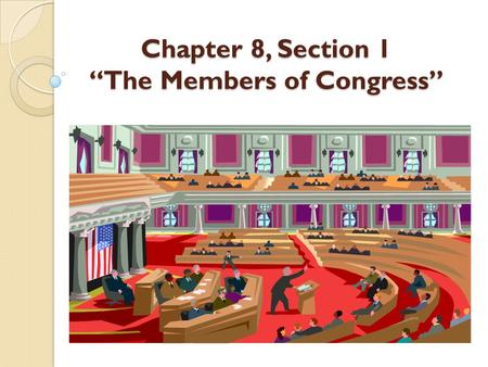 Chapter 8, Section 1 “The Members of Congress”