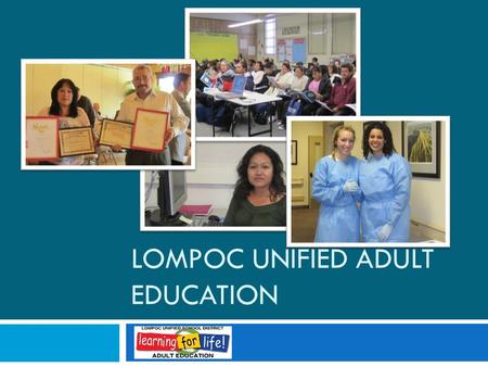 LOMPOC UNIFIED ADULT EDUCATION. Lompoc Unified Adult Education.