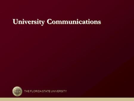 University Communications THE FLORIDA STATE UNIVERSITY.