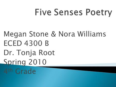 Megan Stone & Nora Williams ECED 4300 B Dr. Tonja Root Spring 2010 4 th Grade.