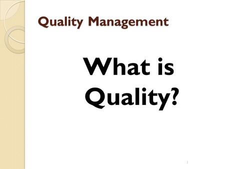 Quality Management What is Quality?.