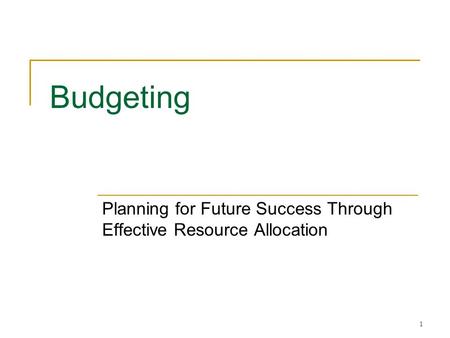 1 Budgeting Planning for Future Success Through Effective Resource Allocation.