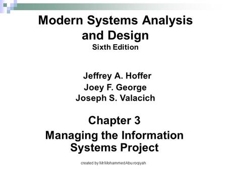 Chapter 3 Managing the Information Systems Project Modern Systems Analysis and Design Sixth Edition Jeffrey A. Hoffer Joey F. George Joseph S. Valacich.