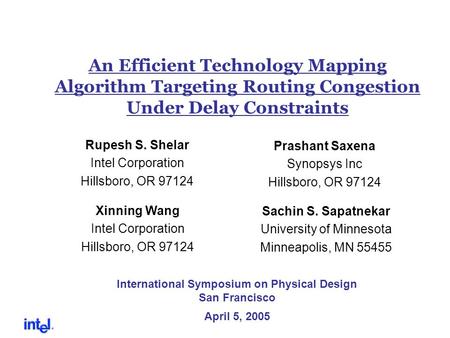 An Efficient Technology Mapping Algorithm Targeting Routing Congestion Under Delay Constraints Rupesh S. Shelar Intel Corporation Hillsboro, OR 97124 Prashant.