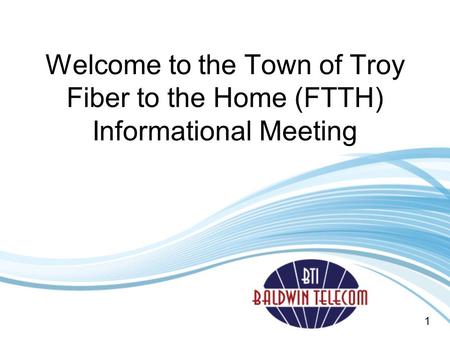 Welcome to the Town of Troy Fiber to the Home (FTTH) Informational Meeting 1.