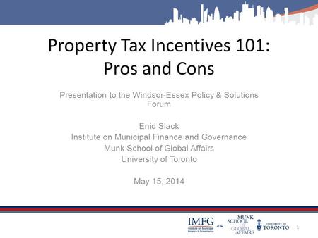 Property Tax Incentives 101: Pros and Cons Presentation to the Windsor-Essex Policy & Solutions Forum Enid Slack Institute on Municipal Finance and Governance.