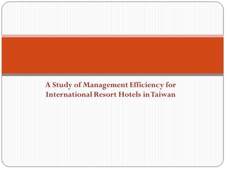 A Study of Management Efficiency for International Resort Hotels in Taiwan.