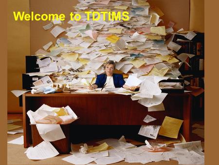 Welcome to TDTIMS. TDTIMS  TDTIMS is a series of reports generated from your data, to be submitted along with a copy of your data (backup) by November.