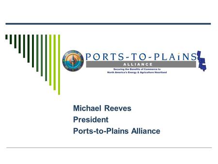 Michael Reeves President Ports-to-Plains Alliance.