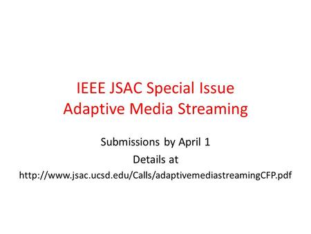IEEE JSAC Special Issue Adaptive Media Streaming Submissions by April 1 Details at