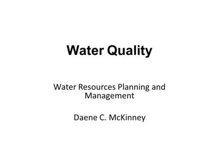 Water Resources Planning and Management Daene C. McKinney Water Quality.