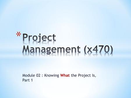 Module 02 : Knowing What the Project Is, Part 1. 2.