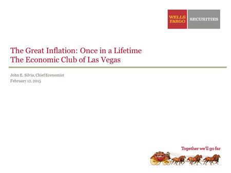 John E. Silvia, Chief Economist February 12, 2015 The Great Inflation: Once in a Lifetime The Economic Club of Las Vegas.
